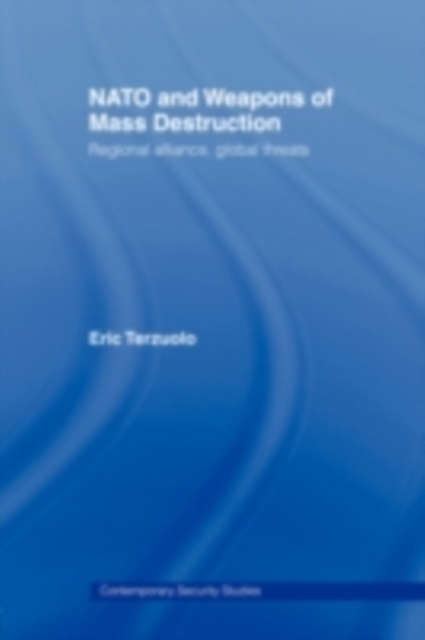 NATO and Weapons of Mass Destruction : Regional Alliance, Global Threats, EPUB eBook