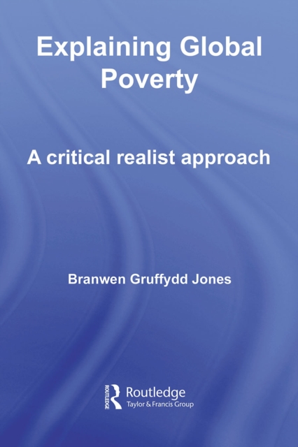 Explaining Global Poverty : A Critical Realist Approach, PDF eBook