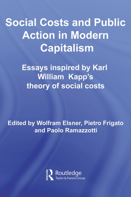Social Costs and Public Action in Modern Capitalism : Essays Inspired by Karl William Kapp's Theory of Social Costs, PDF eBook