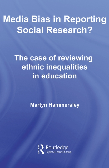 Media Bias in Reporting Social Research? : The Case of Reviewing Ethnic Inequalities in Education, PDF eBook