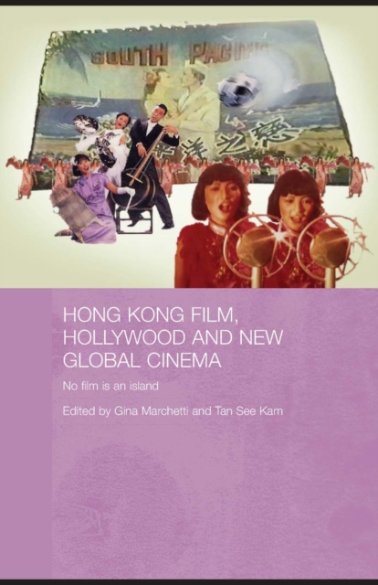 Hong Kong Film, Hollywood and New Global Cinema : No Film is An Island, PDF eBook