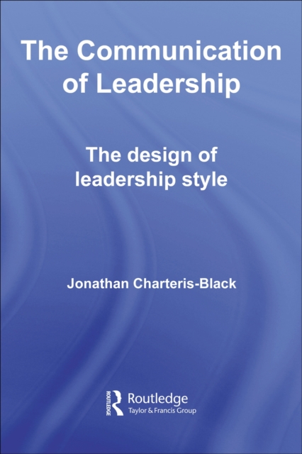 The Communication of Leadership : The Design of Leadership Style, PDF eBook