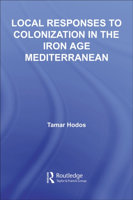 Local Responses to Colonization in the Iron Age Meditarranean, PDF eBook