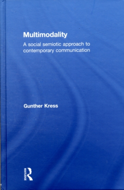 Multimodality : A Social Semiotic Approach to Contemporary Communication, PDF eBook