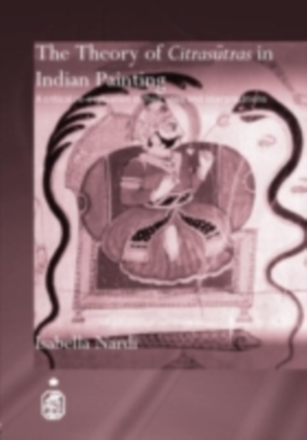 The Theory of Citrasutras in Indian Painting : A Critical Re-evaluation of their Uses and Interpretations, PDF eBook