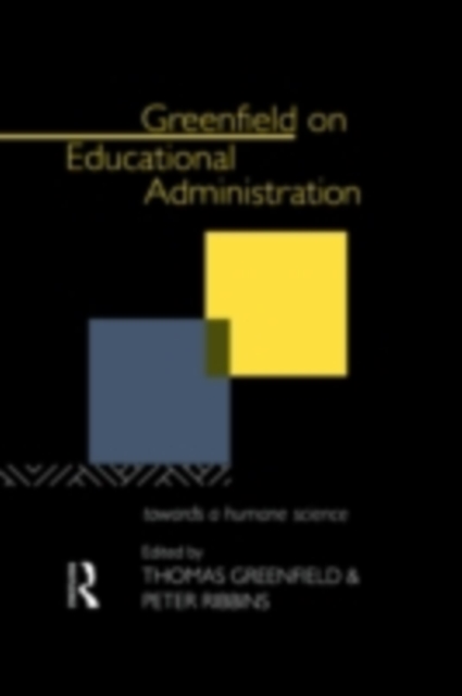 Greenfield on Educational Administration : Towards a Humane Craft, PDF eBook