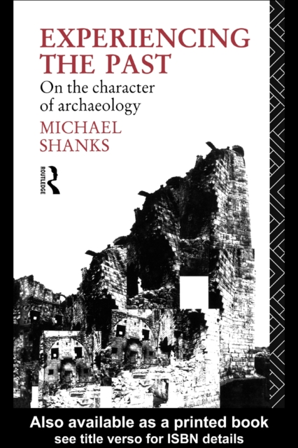Experiencing the Past : On the Character of Archaeology, PDF eBook