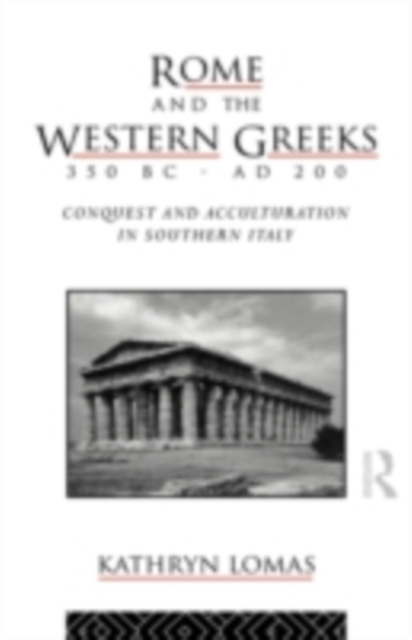 Rome and the Western Greeks, 350 BC - AD 200 : Conquest and Acculturation in Southern Italy, PDF eBook