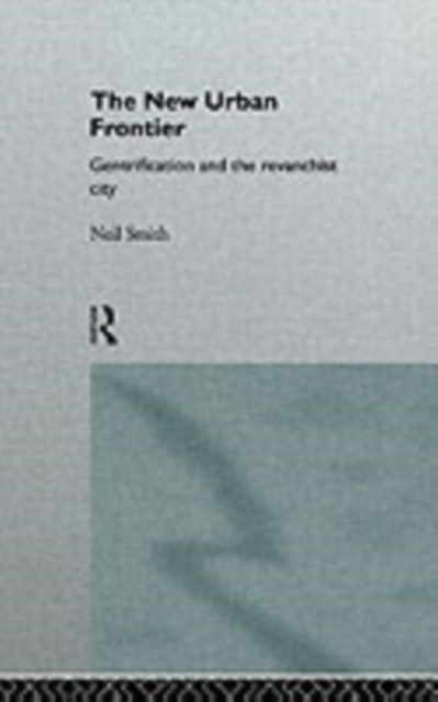 The New Urban Frontier : Gentrification and the Revanchist City, PDF eBook