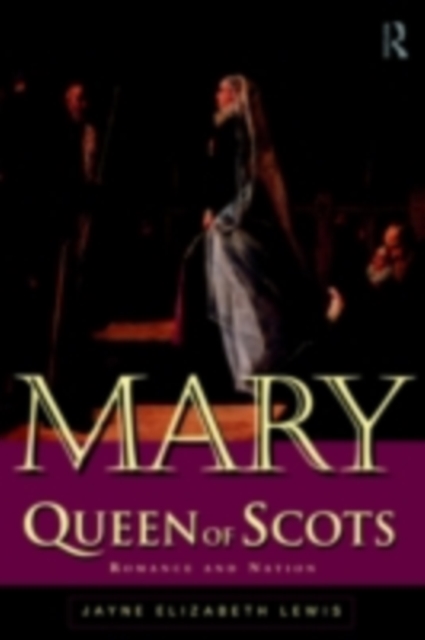 Mary Queen of Scots : Romance and Nation, PDF eBook