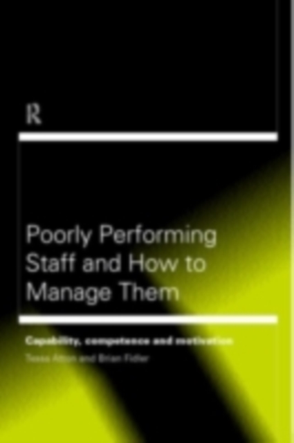 Poorly Performing Staff in Schools and How to Manage Them : Capability, competence and motivation, PDF eBook