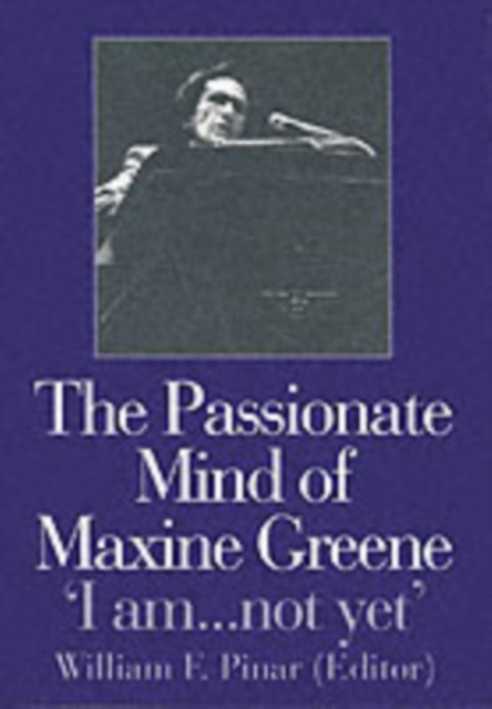 The Passionate Mind of Maxine Greene : 'I am ... not yet', PDF eBook
