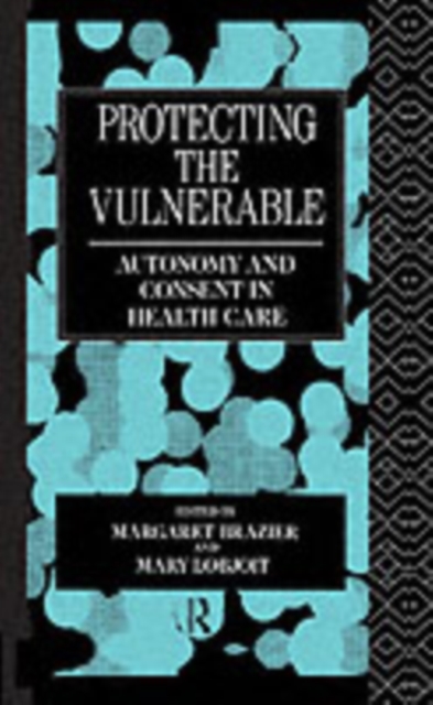 Protecting the Vulnerable : Autonomy and Consent in Health Care, PDF eBook