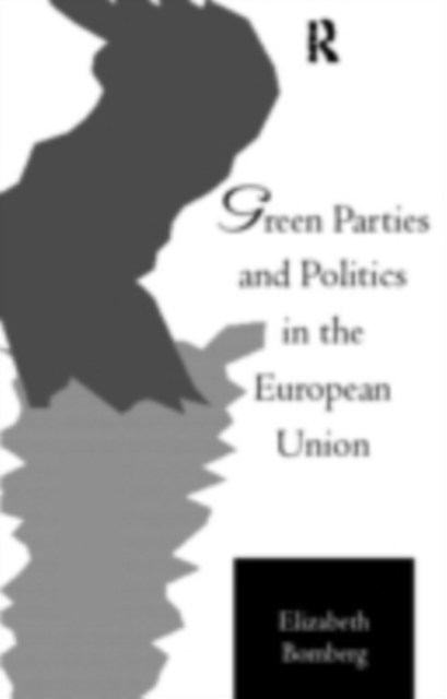 Green Parties and Politics in the European Union, PDF eBook