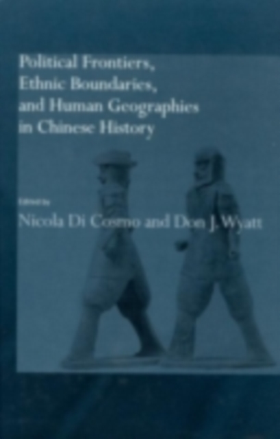 Political Frontiers, Ethnic Boundaries and Human Geographies in Chinese History, PDF eBook