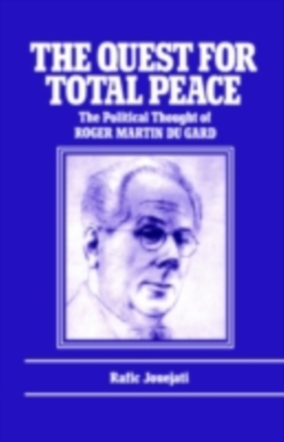 The Quest for Total Peace : The Political Thought of Roger Martin du Gard, PDF eBook