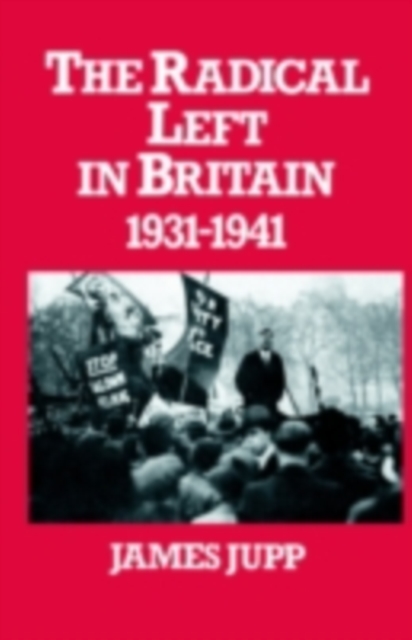 The Radical Left in Britain : 1931-1941, PDF eBook