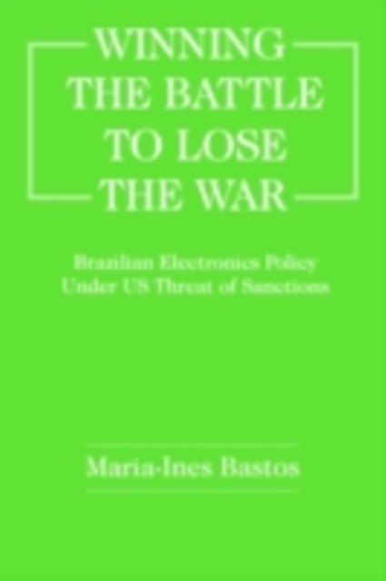 Winning the Battle to Lose the War? : Brazilian Electronics Policy Under US Threat of Sanctions, PDF eBook