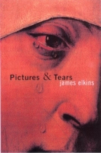 Pictures and Tears : A History of People Who Have Cried in Front of Paintings, PDF eBook