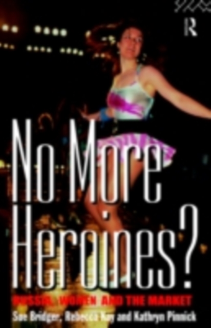 No More Heroines? : Russia, Women and the Market, PDF eBook