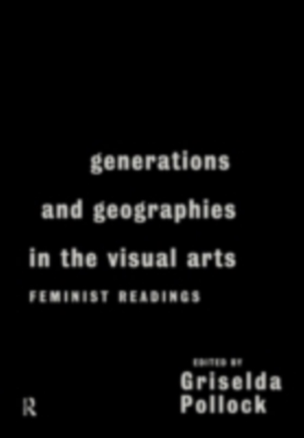 Generations and Geographies in the Visual Arts: Feminist Readings, PDF eBook
