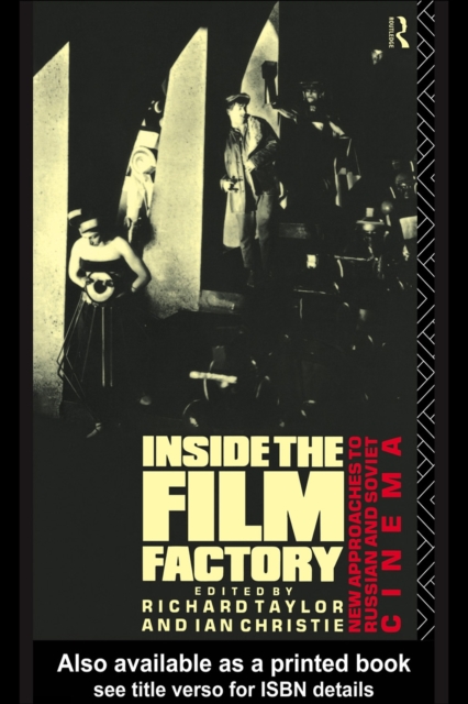 Inside the Film Factory : New Approaches to Russian and Soviet Cinema, PDF eBook
