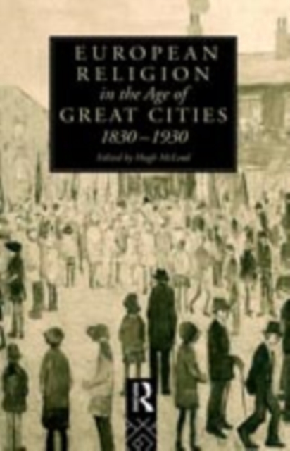 European Religion in the Age of Great Cities : 1830-1930, PDF eBook