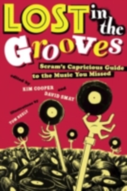 Lost in the Grooves : Scram's Capricious Guide to the Music You Missed, PDF eBook