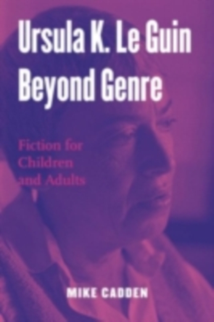 Ursula K. Le Guin Beyond Genre : Fiction for Children and Adults, PDF eBook