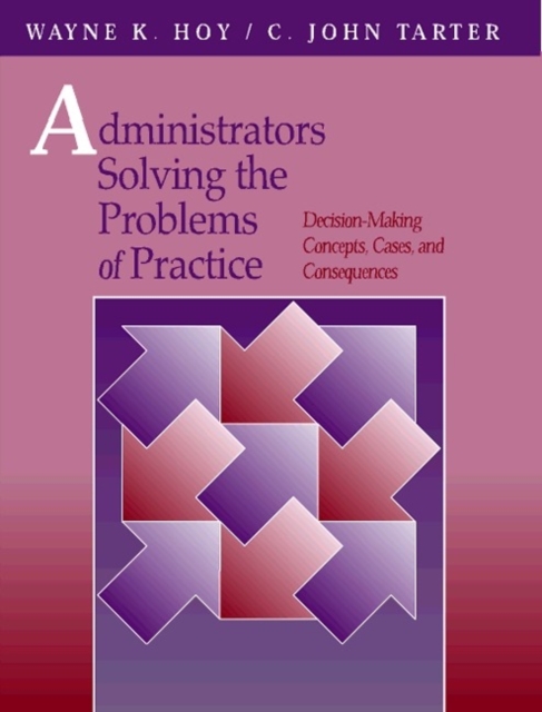 Administrators Solving the Problems of Practice : Decision-Making Concepts, Cases, and Consequences, Paperback Book