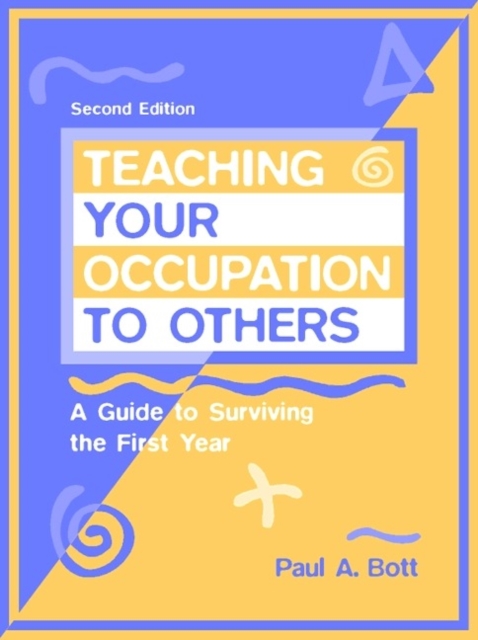 Teaching Your Occupation to Others : A Guide to Surviving the First Year, Paperback Book