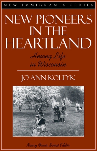 New Pioneers in the Heartland : Hmong Life in Wisconsin (Part of the New Immigrants Series), Paperback / softback Book