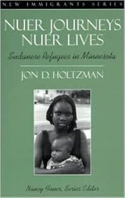 Nuer Journeys, Nuer Lives : Sudanese Refugees in Minnesota, Paperback Book