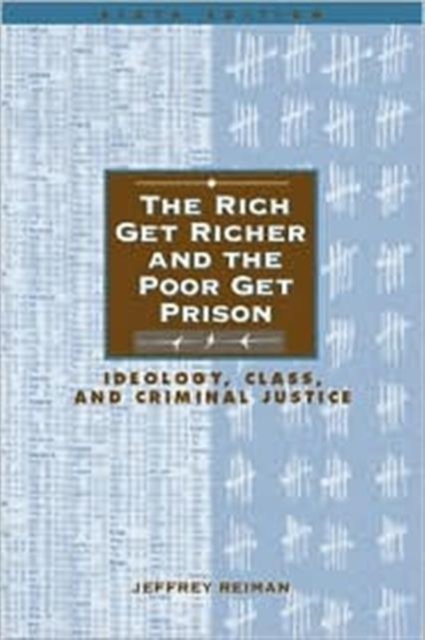 The Rich Get Richer and the Poor Get Prison : Ideology, Class, and Criminal Justice, Paperback Book
