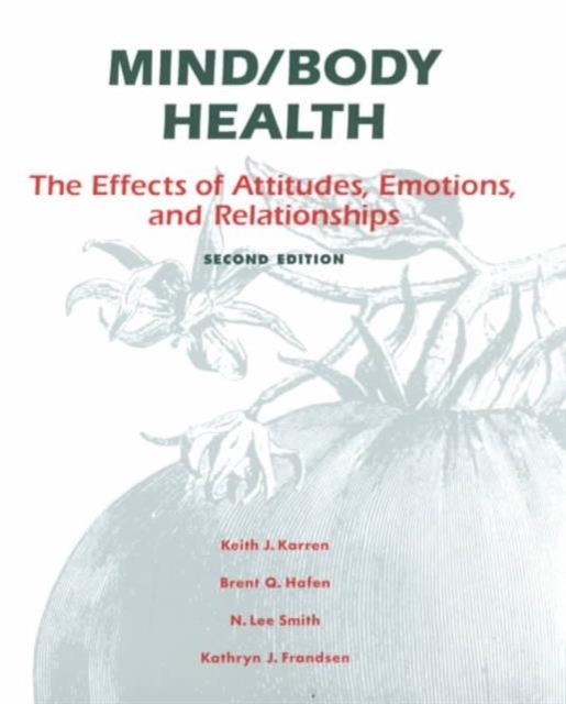 Mind/Body Health : The Effects of Attitudes, Emotions and Relationships, Paperback Book
