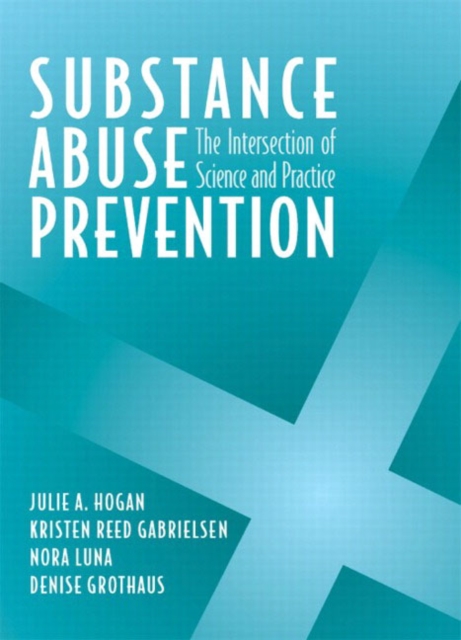 Substance Abuse Prevention : The Intersection of Science and Practice, Hardback Book