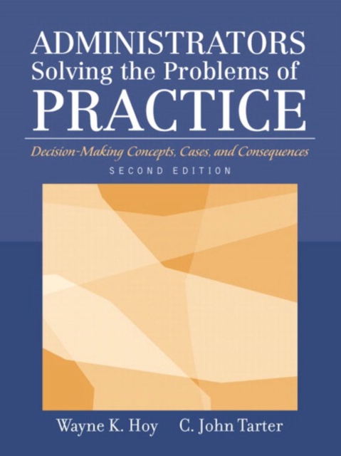 Administrators Solving the Problems of Practice : Decision-making Concepts, Cases and Consequences, Paperback Book