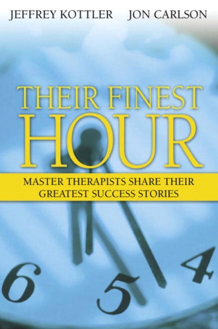 Their Finest Hour : Master Therapists Share Their Greatest Success Stories, Paperback Book