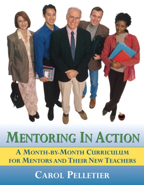 Mentoring in Action : A Month-by-Month Curriculum for Mentors and Their New Teachers, Paperback Book