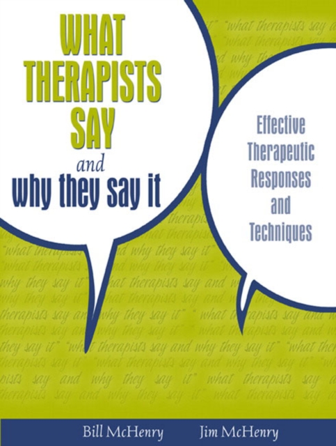 What Therapists Say and Why They Say It : Effective Therapeutic Responses and Techniques, Paperback / softback Book