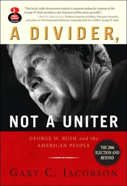 A Divider, Not a Uniter : George W. Bush and the American People, the 2006 Election and Beyond, Paperback Book