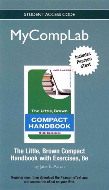 NEW MyCompLab with Pearson Etext - Standalone Access Card - for Little, Brown Compact Handbook with Exercises, Online resource Book