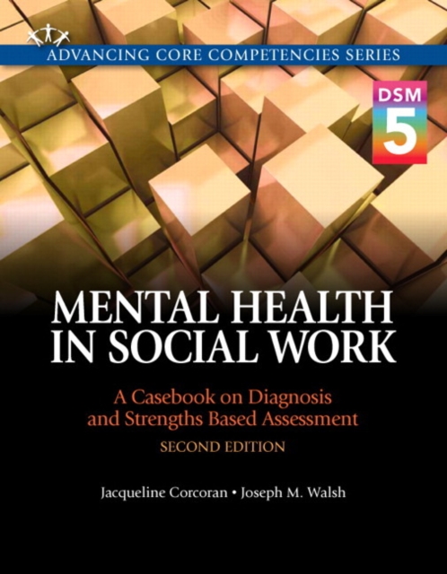 Mental Health in Social Work : A Casebook on Diagnosis and Strengths Based Assessment (DSM 5 Update), Paperback / softback Book