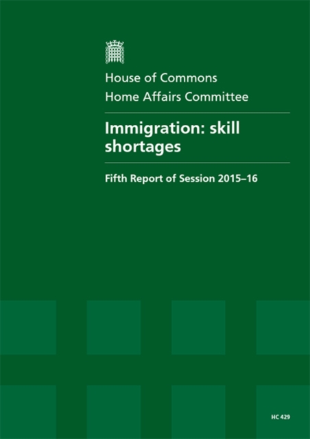 Immigration : skill shortages, fifth report of session 2015-16, report, together with formal minutes relating to the report, Paperback / softback Book