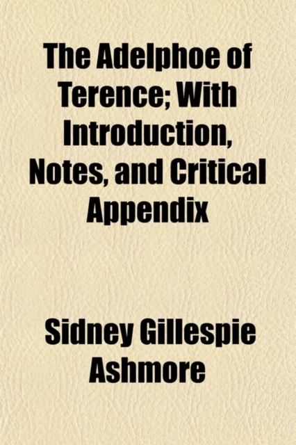The Adelphoe of Terence; With Introduction, Notes, and Critical Appendix, Paperback / softback Book
