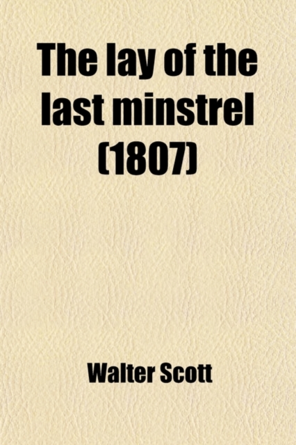 The Lay of the Last Minstrel; A Poem, Paperback / softback Book