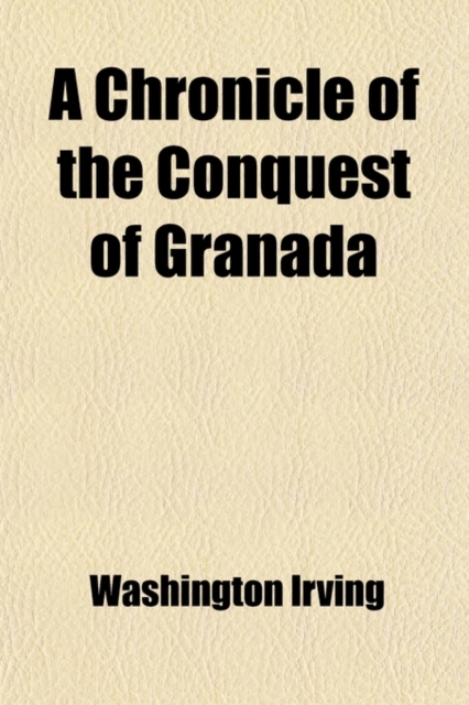 A Chronicle of the Conquest of Granada Volume 2, Paperback Book