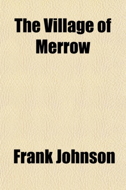 The Village of Merrow; Its Past and Present, Paperback / softback Book