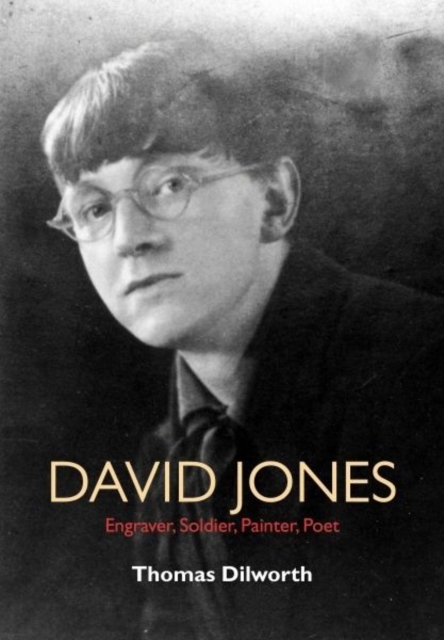 David Jones : Engraver, Soldier, Painter, Poet, Hardback Book