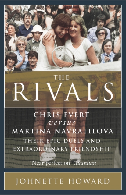 The Rivals : Chris Evert vs. Martina Navratilova: Their Rivalry, Their Friendship, Their Legacy, Paperback / softback Book